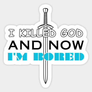 I Killed God and Now I'm Bored Sticker